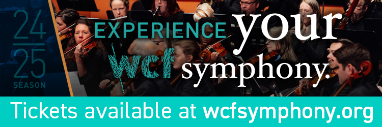 Experience your WCF symphony. Tickets available at wcfisymphony.org